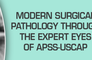 Third Edition: Modern Surgical Pathology Through the Expert Eyes of APSS-USCAP 2021