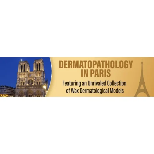 Dermatopathology in Paris Featuring an Unrivaled Collection of Wax Dermatological Models 2022 (CME VIDEOS)