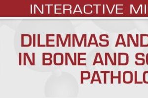 USCAP Dilemmas and Delights in Bone and Soft Tissue Pathology 2023 (CME VIDEOS)