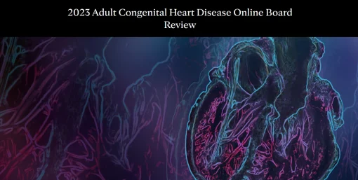 2023 Adult Congenital Heart Disease Online Board Review