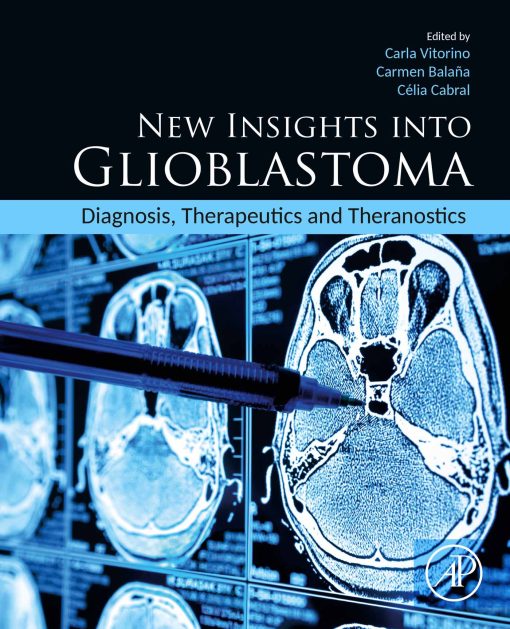 New Insights Into Glioblastoma: Diagnosis, Therapeutics And Theranostics (Original PDF From Publisher)