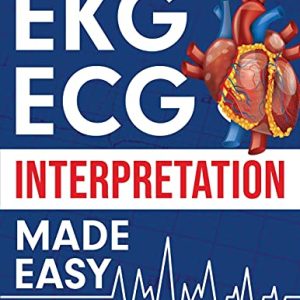 EKG | ECG Interpretation Made Easy: An Illustrated Study Guide For Students To Easily Learn How To Read & Interpret ECG Strips (EPUB)