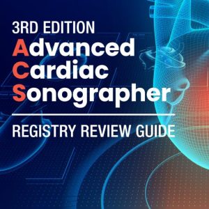 Advanced Cardiac Sonographer Registry Review Guide (3rd Edition)