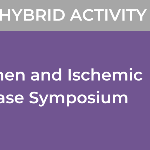 Cedars Sinai 17th Annual Women and Ischemic Heart Disease Symposium 2023