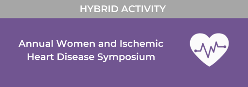 Cedars Sinai 17th Annual Women and Ischemic Heart Disease Symposium 2023