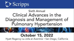 Scripps 6th Annual Clinical Advances in the Diagnosis and Management of Pulmonary Hypertension 2022