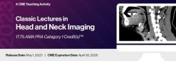 2023 Classic Lectures in Head & Neck Imaging – A CME Teaching Activity