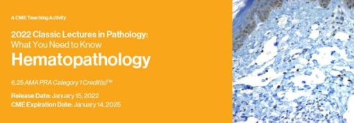 Classic Lectures in Pathology: What You Need to Know: Hematopathology 2022 (CME VIDEOS)