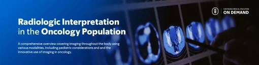 2024 Radiologic Interpretation in the Oncology Population