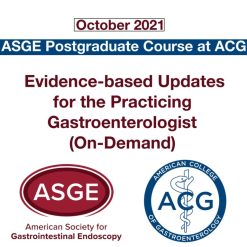 ASGE Postgraduate Course at ACG: Evidence-based Updates for the Practicing Gastroenterologist (On-Demand) | October 2021