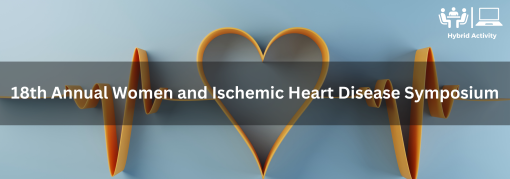 Cedars Sinai 18th Annual Women and Ischemic Heart Disease Symposium 2024