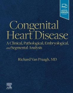 Congenital Heart Disease A Clinical, Pathological, Embryological, and Segmental Analysis (Original PDF from Publisher)