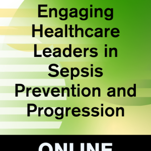 Engaging Healthcare Leaders in Sepsis Prevention and Progression (Q&A)