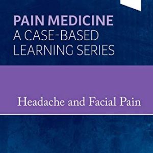 Headache and Facial Pain: Pain Medicine : A Case-Based Learning Series (True PDF)