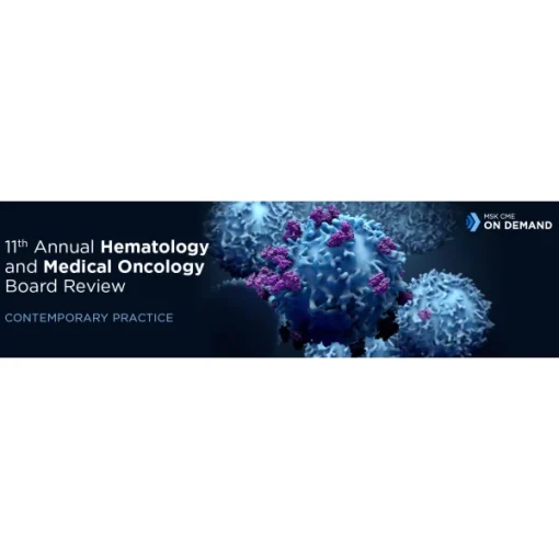 11th Annual Hematology and Medical Oncology Board Review: Contemporary Practice – On Demand