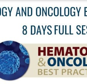 2022 HEMATOLOGY AND MEDICAL ONCOLOGY BEST PRACTICES ON DEMAND – FULL SESSION 8 Day course