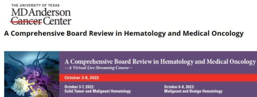 The 2022 MD Anderson Cancer Center/Baylor College of Medicine Hematology and Medical Oncology Board Review Materials