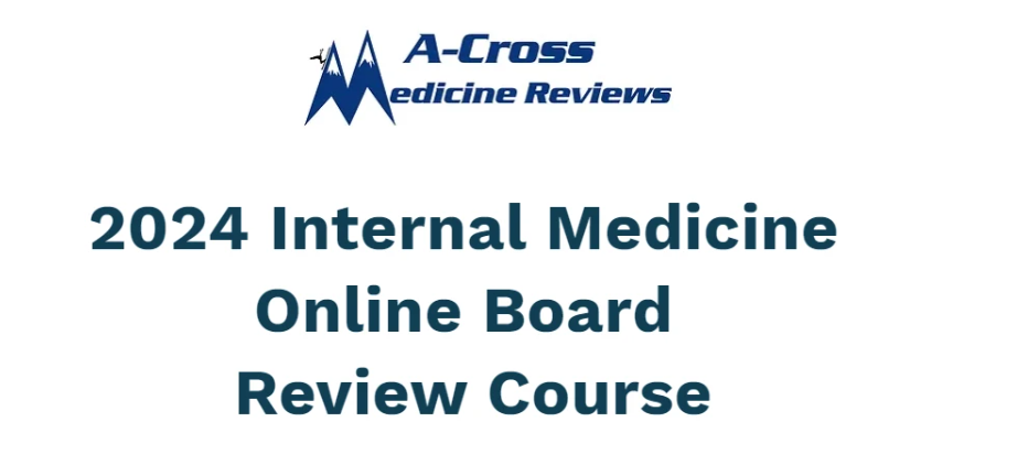 2024 A-Cross Medicine Reviews Internal Medicine Online Board Review Course