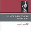 Plastic Surgery After Weight Loss , An Issue of Clinics in Plastic Surgery (Volume 46-1) (The Clinics: Surgery, Volume 46-1) (Original PDF from Publisher)