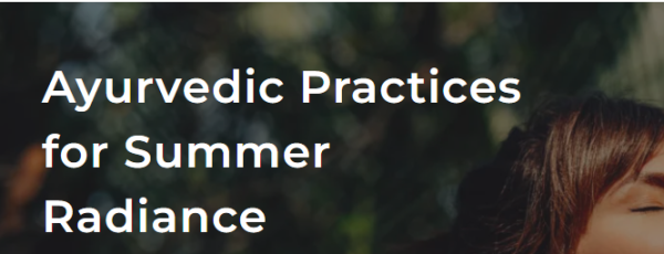 Ayurvedic Practices for Summer Radiance