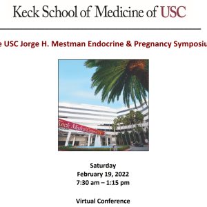 Keck USC Jorge H. Mestman Endocrine in Pregnancy and Women’s Health Symposium 2022