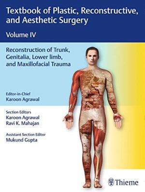 Textbook of Plastic, Reconstructive, and Aesthetic Surgery Volume IV : Reconstruction of Trunk, Genitalia, Lower limb, and Maxillofacial Trauma (Original PDF from Publisher)