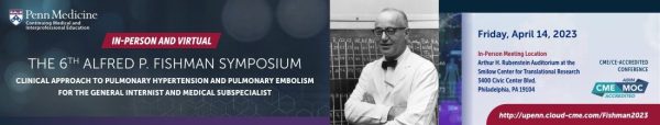 Penn Medicine The 6th Alfred P. Fishman Symposium Clinical Approach To Pulmonary Hypertension & Pulmonary Embolism For The General Internist & Medical Subspecialist 2023