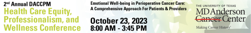 The University of Texas MD Anderson Cancer Center 2nd DACCPM Health Care Equity, Professionalism, and Wellness Conference 2023