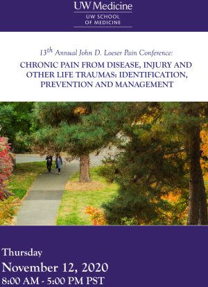 UW Medicine 13th Annual John D. Loeser Pain Conference Chronic Pain from Disease, Injury and Other Life Traumas Identification, Prevention, and Management 2020