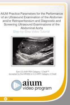 AIUM Practice Parameter for the Performance of an Ultrasound Examination of the Abdomen and/or Retroperitoneum and Diagnostic and Screening Ultrasound Examinations of the Abdominal Aorta (CME VIDEOS)