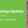 2021 Surgical Pathology Update: Diagnostic Pearls for the Practicing Pathologist – Volume V