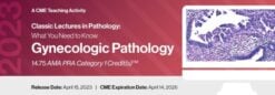 2023 Classic Lectures in Pathology: What You Need to Know: Gynecology Pathology
