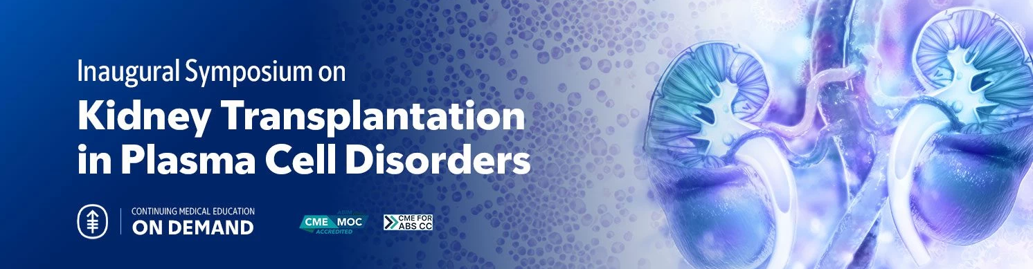 2024 Inaugural Symposium on Kidney Transplantation in Plasma Cell Disorders — On Demand 2024 Inaugural Symposium on Kidney Transplantation in Plasma Cell Disorders — On Demand