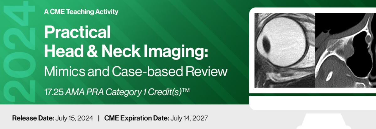 2024 Practical Head & Neck Imaging: Mimics and Case-based Review - A Video CME Teaching Activity 2024 Practical Head & Neck Imaging: Mimics and Case-based Review - A Video CME Teaching Activity