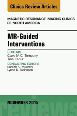 MR-Guided Interventions, An Issue of Magnetic Resonance Imaging Clinics of North America, 1e (The Clinics: Radiology)