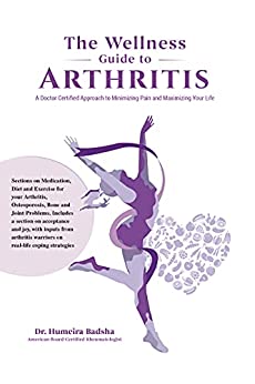 THE WELLNESS GUIDE TO ARTHRITIS: A Doctor Certified Approach To Minimizing Pain and Maximizing Your Life (AZW3 + EPUB + PDF) 9948191218