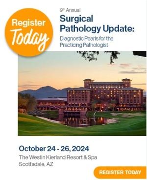 9th Annual Surgical Pathology Update – Diagnostic Pearls For The Practicing Pathologist 2024