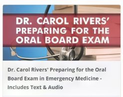 Dr. Carol Rivers’ Preparing for the Oral Board Exam in Emergency Medicine – Includes Text & Audio