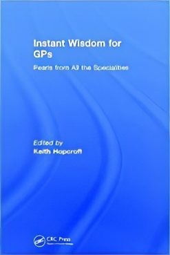Instant Wisdom for GPs  Pearls from All the Specialities 1st