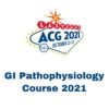 ACG GI Pathophysiology Course 2021