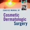 Concise Manual of Cosmetic Dermatologic Surgery (ORIGINAL PDF from Publisher)