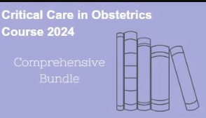 Critical Care in Obstetrics Online Course 2024: Comprehensive Bundle