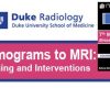 Duke Radiology 7th Mammograms to MRI Breast Imaging & Interventions 2016 Duke Radiology 7th Mammograms to MRI Breast Imaging & Interventions 2016
