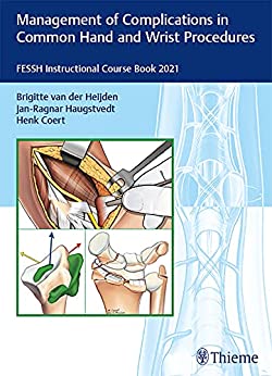 Management Of Complications In Common Hand And Wrist Procedures: FESSH Instructional Course Book 2021 (Original PDF From Publisher) Management Of Complications In Common Hand And Wrist Procedures: FESSH Instructional Course Book 2021 (Original PDF From Publisher)
