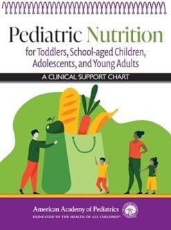 Pediatric Nutrition for Toddlers, School-aged Children, Adolescents, and Young Adults: A Clinical Support Chart