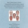 Reconstructive Transplantation And Regenerative Medicine: The Emerging Interface (Gene And Cell Therapy) (Original PDF From Publisher)