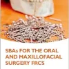 SBAs for the Oral and Maxillofacial Surgery FRCS (Oxford Higher Specialty Training) (Original PDF from Publisher)