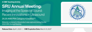 SRU Annual Meeting: Imaging at the Speed of Sound: Recent Innovations in Ultrasound – A CME Teaching Activity