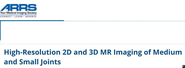 ARRS High-Resolution 2D and 3D MR Imaging of Medium and Small Joints 2024