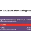 The 2022 MD Anderson Cancer Center/Baylor College of Medicine Hematology and Medical Oncology Board Review Materials